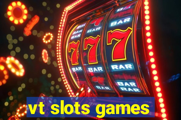 vt slots games